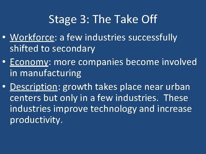 Stage 3: The Take Off • Workforce: a few industries successfully shifted to secondary