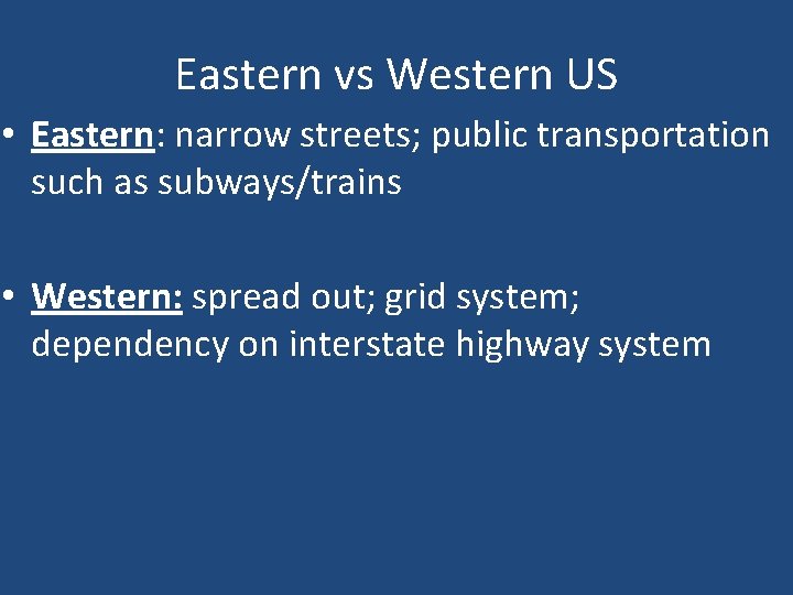 Eastern vs Western US • Eastern: narrow streets; public transportation such as subways/trains •