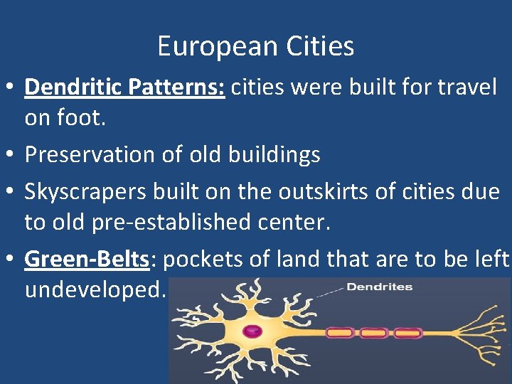 European Cities • Dendritic Patterns: cities were built for travel on foot. • Preservation