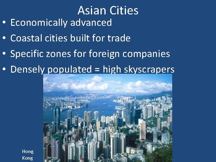  • • Asian Cities Economically advanced Coastal cities built for trade Specific zones