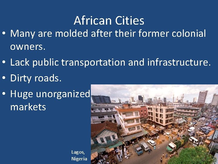 African Cities • Many are molded after their former colonial owners. • Lack public