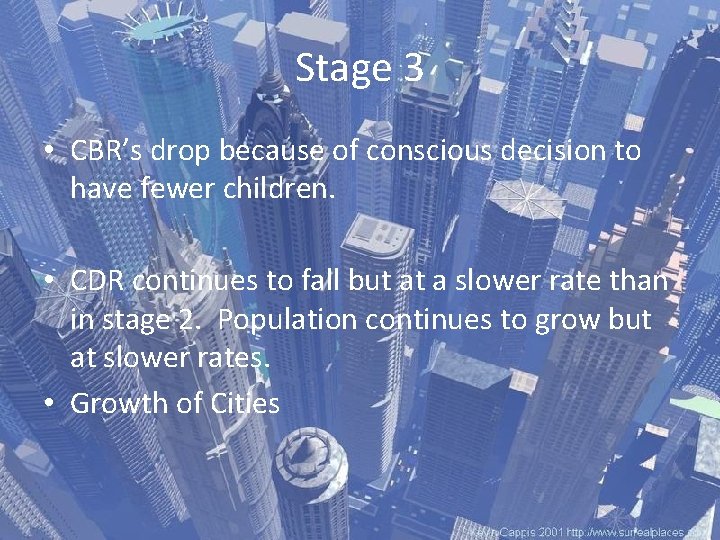 Stage 3 • CBR’s drop because of conscious decision to have fewer children. •