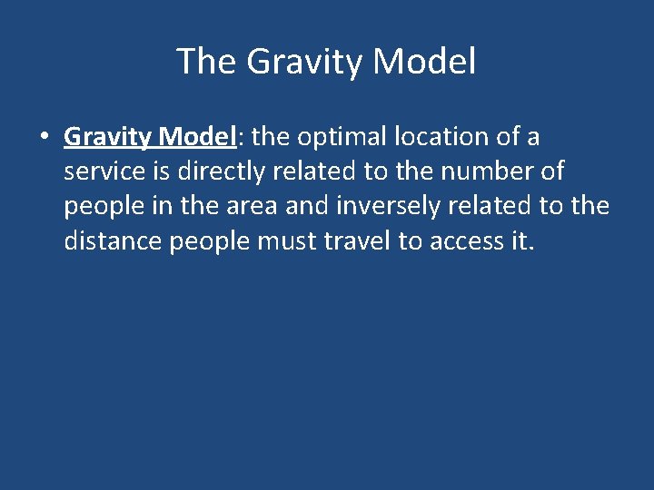The Gravity Model • Gravity Model: the optimal location of a service is directly