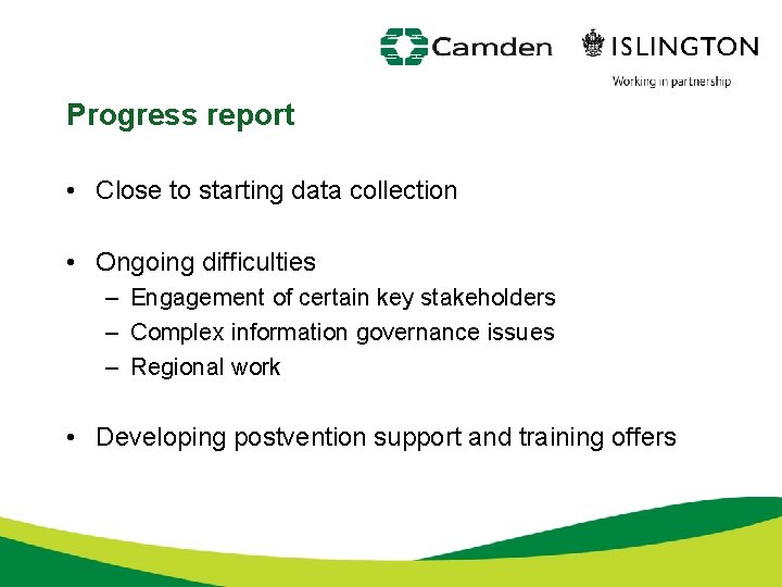 Progress report • Close to starting data collection • Ongoing difficulties – Engagement of