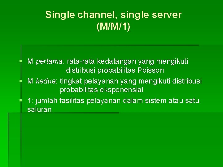 Single channel, single server (M/M/1) § M pertama: rata-rata kedatangan yang mengikuti distribusi probabilitas