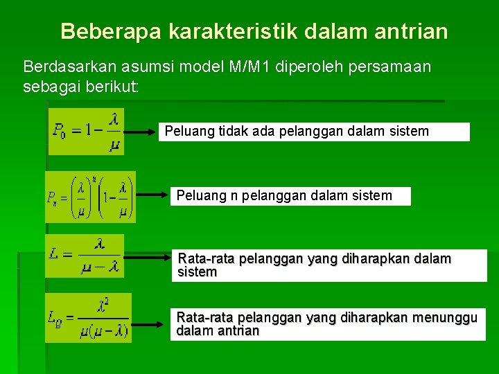 Beberapa karakteristik dalam antrian Berdasarkan asumsi model M/M 1 diperoleh persamaan sebagai berikut: Peluang