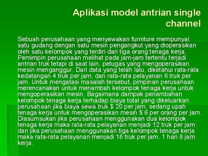 Aplikasi model antrian single channel Sebuah perusahaan yang menyewakan furniture mempunyai satu gudang dengan