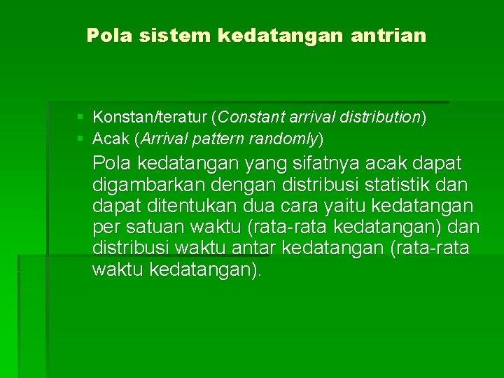 Pola sistem kedatangan antrian § Konstan/teratur (Constant arrival distribution) § Acak (Arrival pattern randomly)