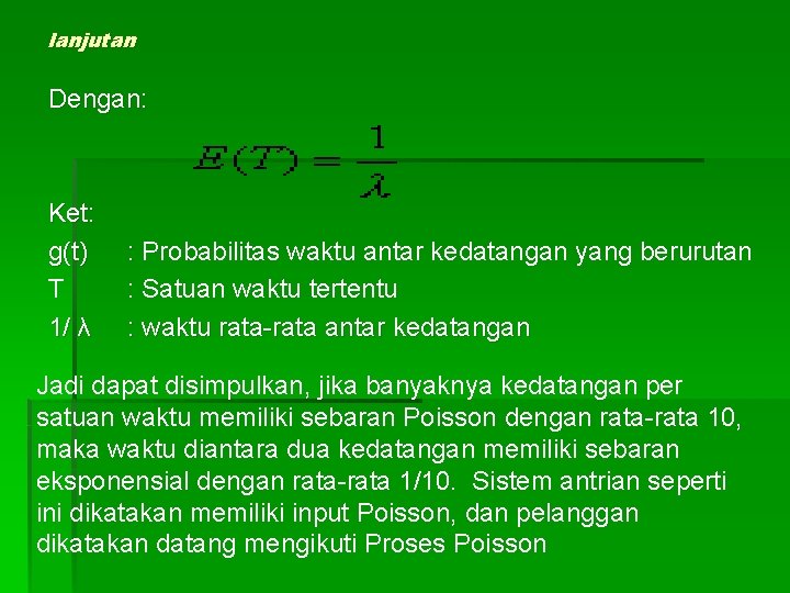 lanjutan Dengan: Ket: g(t) T 1/ λ : Probabilitas waktu antar kedatangan yang berurutan