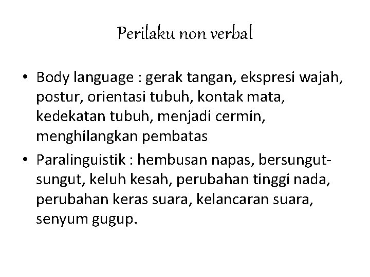 Perilaku non verbal • Body language : gerak tangan, ekspresi wajah, postur, orientasi tubuh,