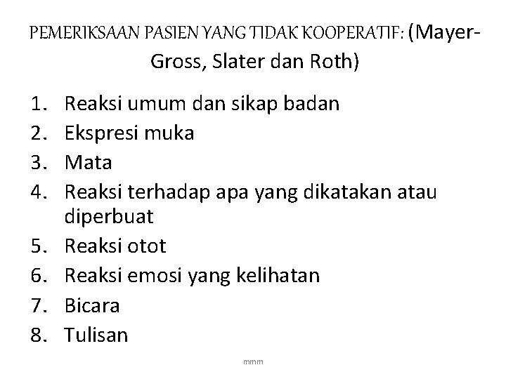 PEMERIKSAAN PASIEN YANG TIDAK KOOPERATIF: (Mayer. Gross, Slater dan Roth) 1. 2. 3. 4.