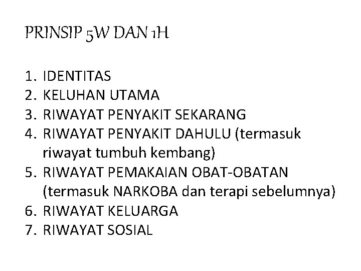 PRINSIP 5 W DAN 1 H 1. 2. 3. 4. IDENTITAS KELUHAN UTAMA RIWAYAT