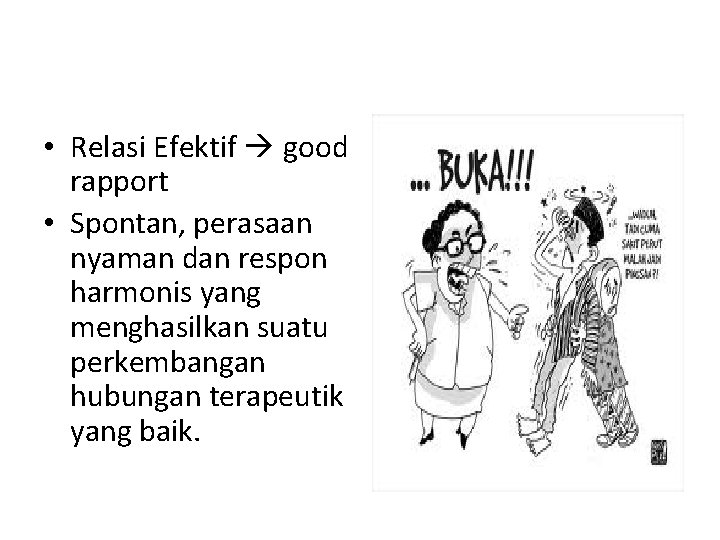  • Relasi Efektif good rapport • Spontan, perasaan nyaman dan respon harmonis yang