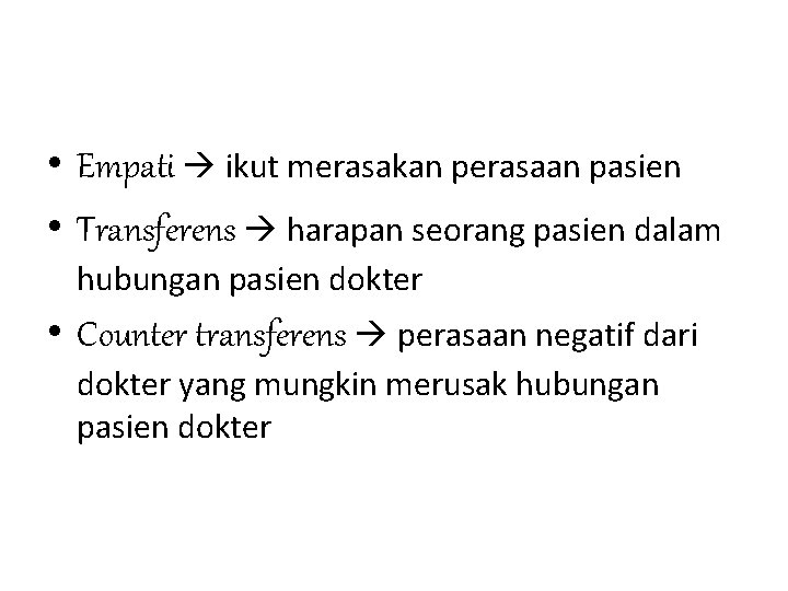  • Empati ikut merasakan perasaan pasien • Transferens harapan seorang pasien dalam hubungan