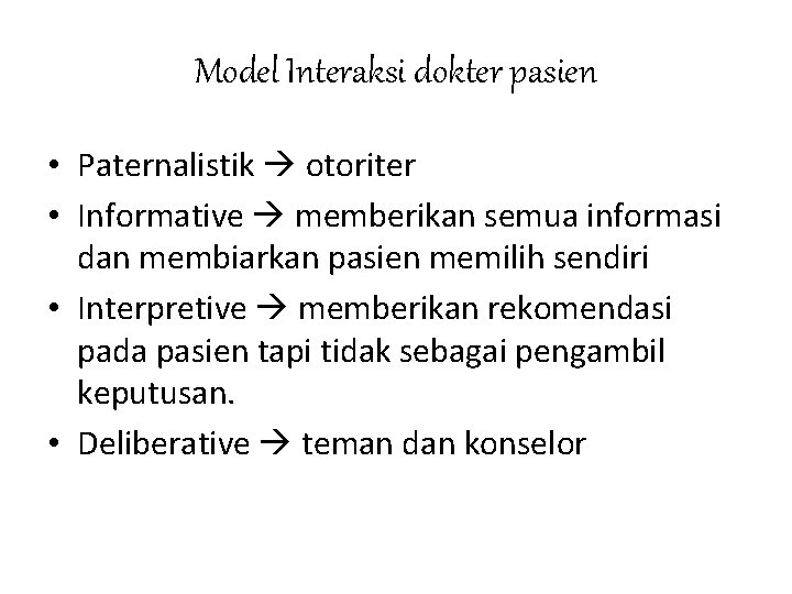 Model Interaksi dokter pasien • Paternalistik otoriter • Informative memberikan semua informasi dan membiarkan