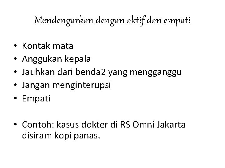 Mendengarkan dengan aktif dan empati • • • Kontak mata Anggukan kepala Jauhkan dari