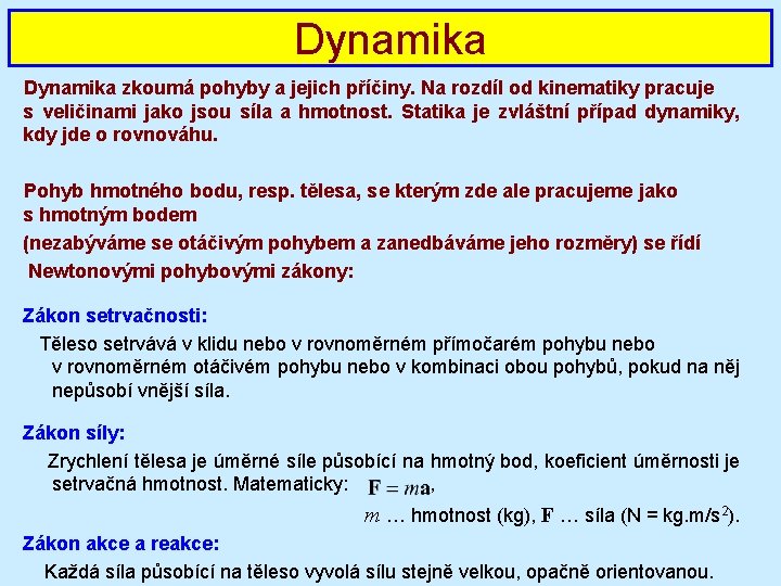 Dynamika zkoumá pohyby a jejich příčiny. Na rozdíl od kinematiky pracuje s veličinami jako