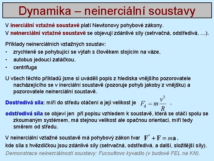 Dynamika – neinerciální soustavy V inerciální vztažné soustavě platí Newtonovy pohybové zákony. V neinerciální