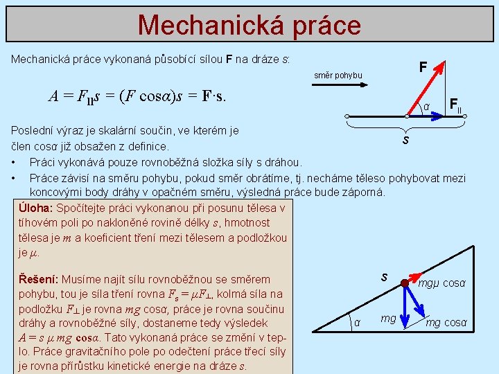 Mechanická práce vykonaná působící sílou F na dráze s: F směr pohybu A =