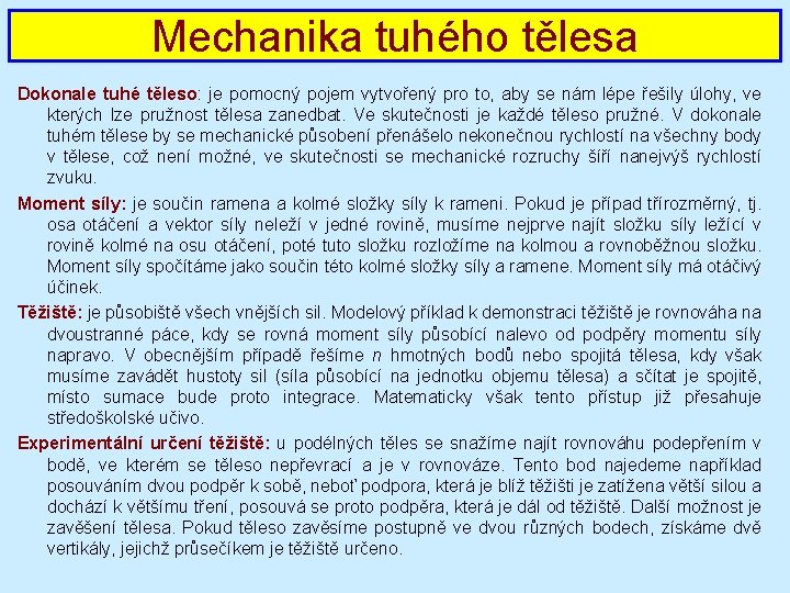 Mechanika tuhého tělesa Dokonale tuhé těleso: je pomocný pojem vytvořený pro to, aby se