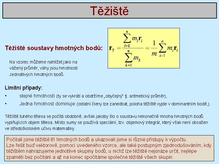 Těžiště soustavy hmotných bodů: Na vzorec můžeme nahlížet jako na vážený průměr, váhy jsou