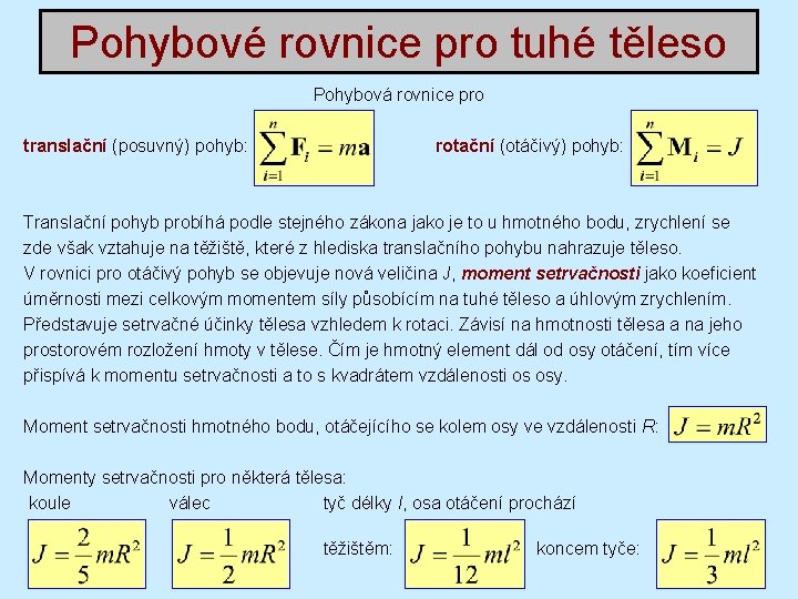 Pohybové rovnice pro tuhé těleso Pohybová rovnice pro translační (posuvný) pohyb: rotační (otáčivý) pohyb: