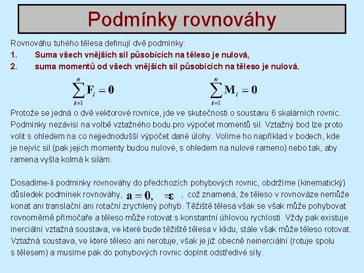 Podmínky rovnováhy Rovnováhu tuhého tělesa definují dvě podmínky: 1. Suma všech vnějších sil působících