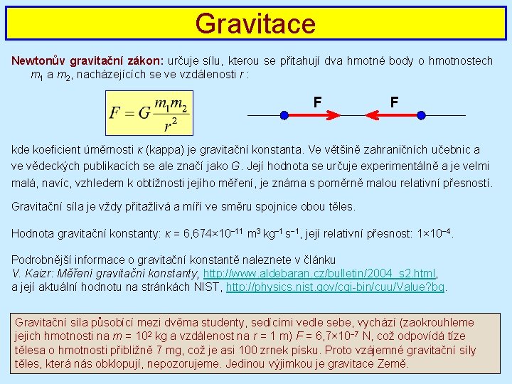 Gravitace Newtonův gravitační zákon: určuje sílu, kterou se přitahují dva hmotné body o hmotnostech