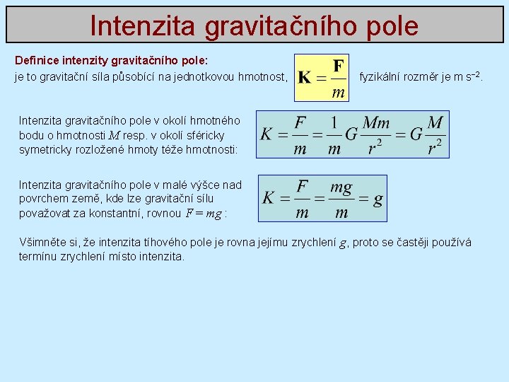 Intenzita gravitačního pole Definice intenzity gravitačního pole: je to gravitační síla působící na jednotkovou