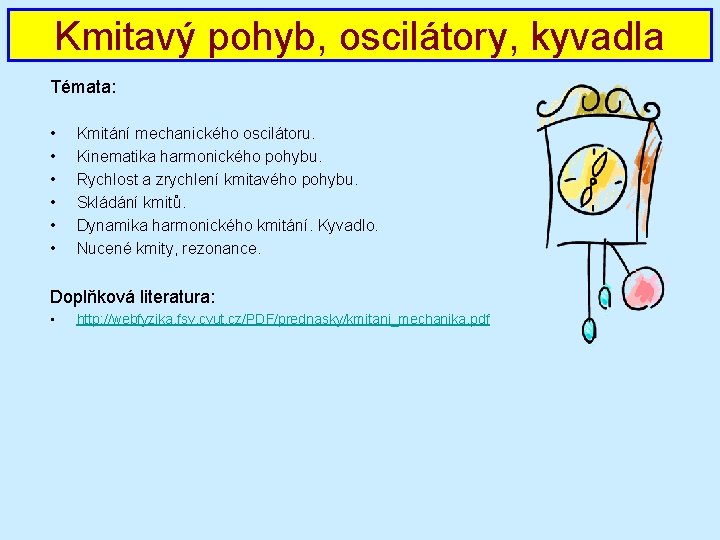 Kmitavý pohyb, oscilátory, kyvadla Témata: • • • Kmitání mechanického oscilátoru. Kinematika harmonického pohybu.