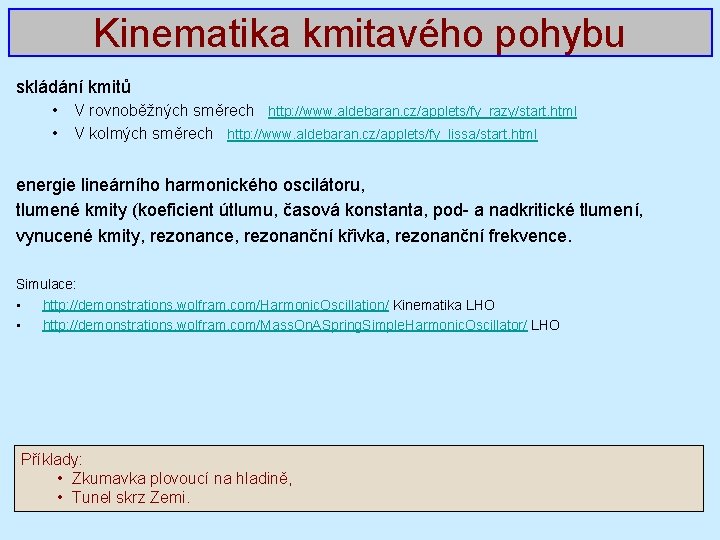 Kinematika kmitavého pohybu skládání kmitů • • V rovnoběžných směrech http: //www. aldebaran. cz/applets/fy_razy/start.