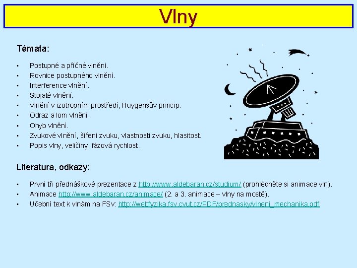 Vlny Témata: • • • Postupné a příčné vlnění. Rovnice postupného vlnění. Interference vlnění.