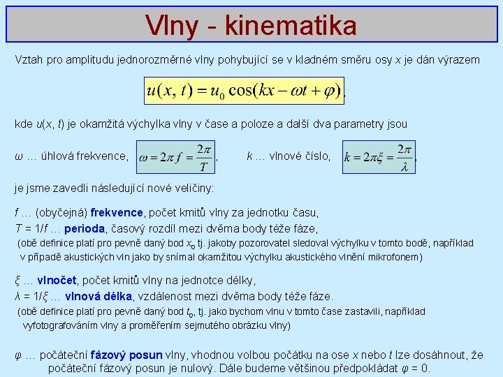 Vlny - kinematika Vztah pro amplitudu jednorozměrné vlny pohybující se v kladném směru osy