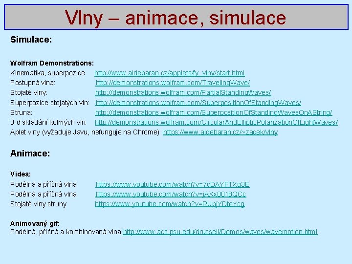 Vlny – animace, simulace Simulace: Wolfram Demonstrations: Kinematika, superpozice http: //www. aldebaran. cz/applets/fy_vlny/start. html