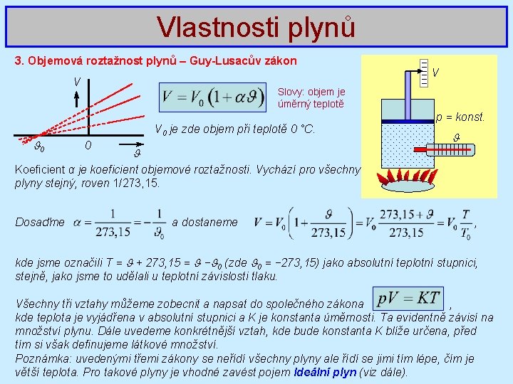 Vlastnosti plynů 3. Objemová roztažnost plynů – Guy-Lusacův zákon V Slovy: objem je úměrný