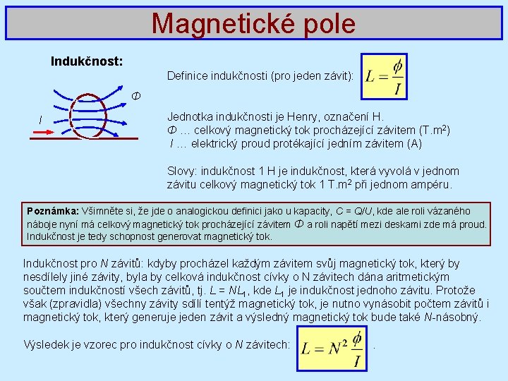 Magnetické pole Indukčnost: Definice indukčnosti (pro jeden závit): Φ I Jednotka indukčnosti je Henry,