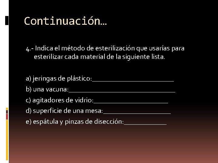 Continuación… 4. - Indica el método de esterilización que usarías para esterilizar cada material