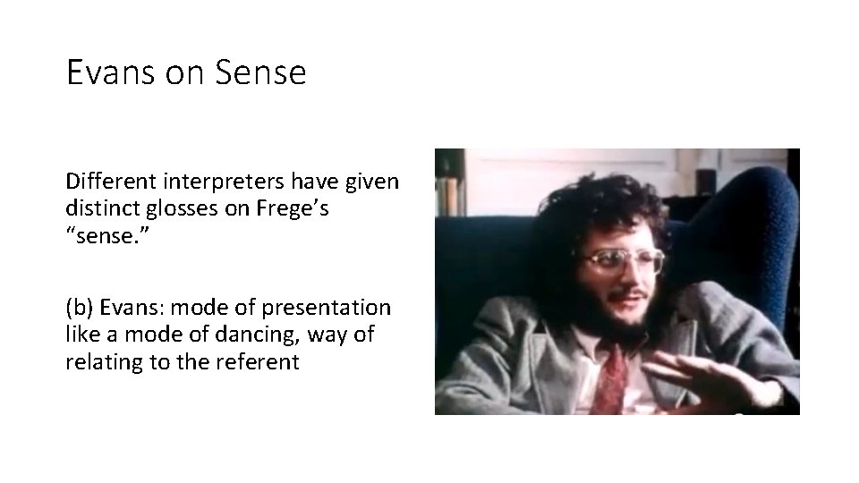 Evans on Sense Different interpreters have given distinct glosses on Frege’s “sense. ” (b)