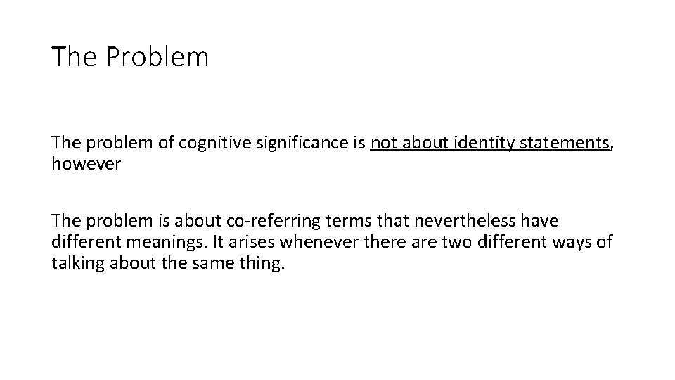 The Problem The problem of cognitive significance is not about identity statements, however The