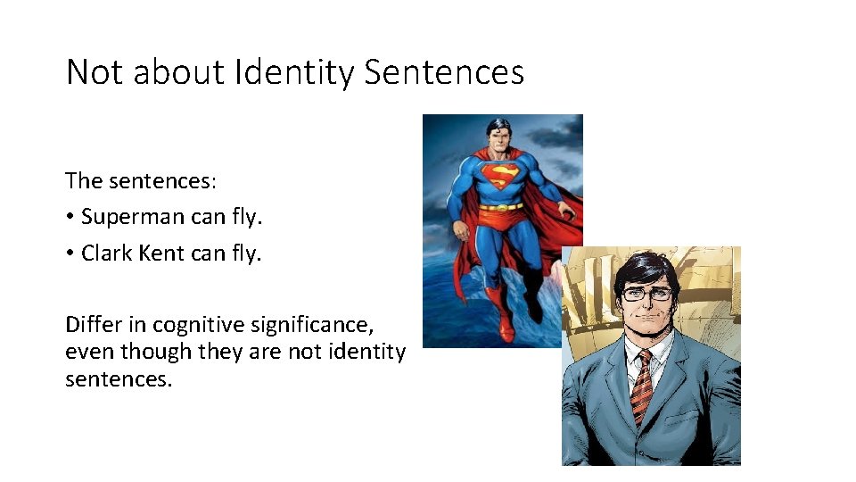 Not about Identity Sentences The sentences: • Superman can fly. • Clark Kent can