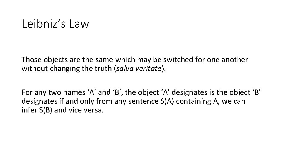 Leibniz’s Law Those objects are the same which may be switched for one another