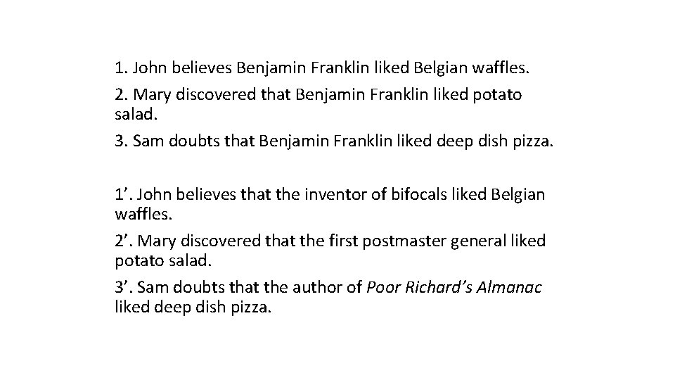 1. John believes Benjamin Franklin liked Belgian waffles. 2. Mary discovered that Benjamin Franklin