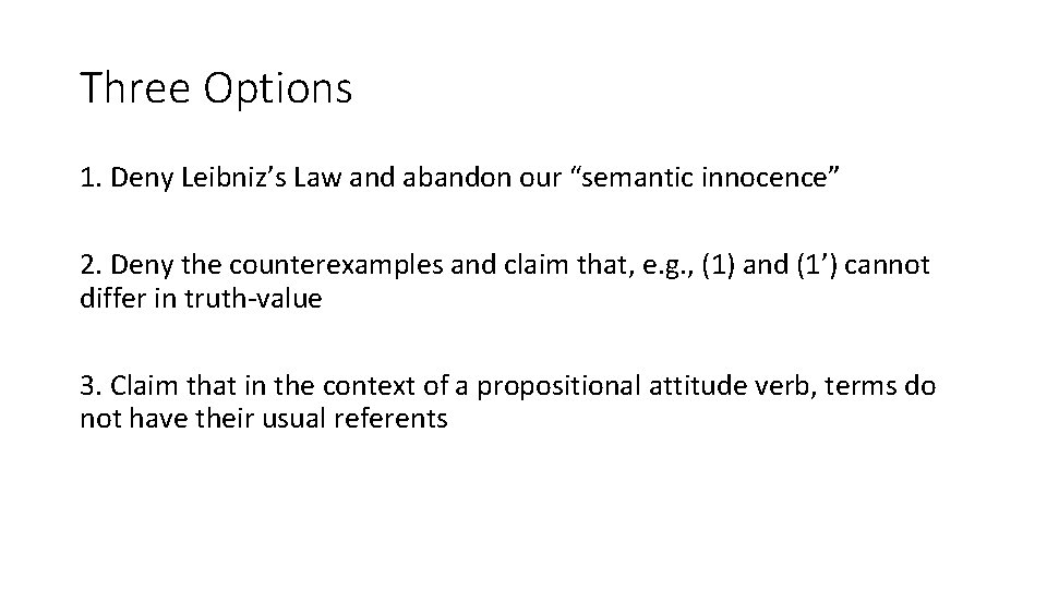 Three Options 1. Deny Leibniz’s Law and abandon our “semantic innocence” 2. Deny the