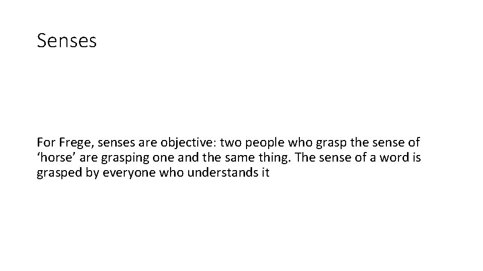 Senses For Frege, senses are objective: two people who grasp the sense of ‘horse’