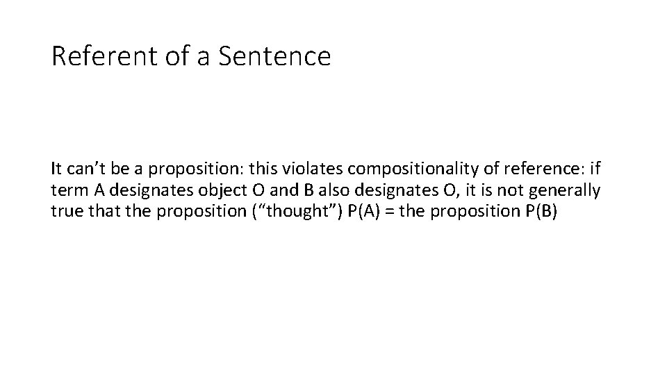 Referent of a Sentence It can’t be a proposition: this violates compositionality of reference: