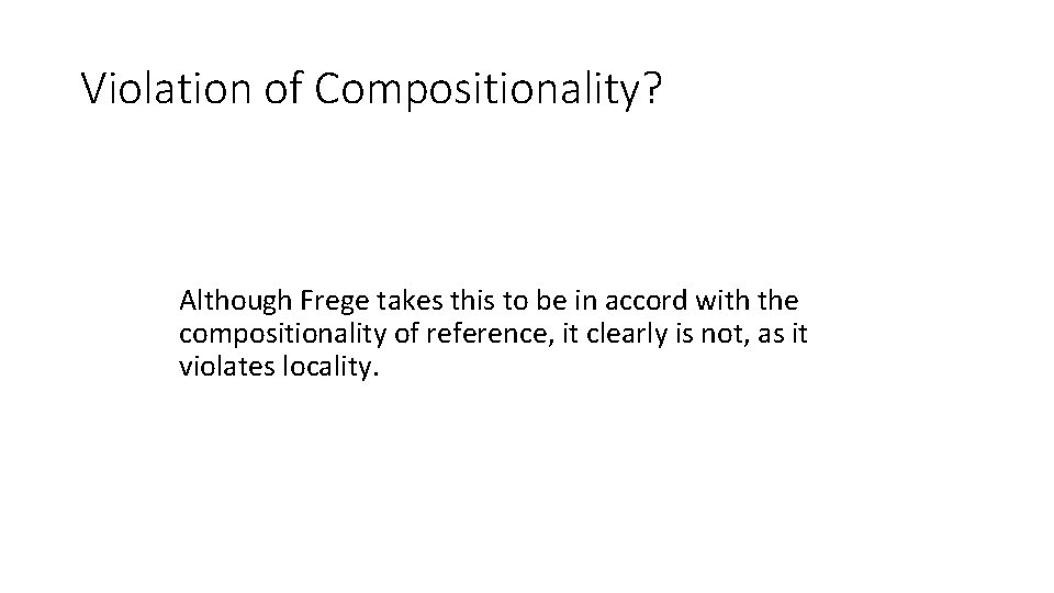 Violation of Compositionality? Although Frege takes this to be in accord with the compositionality