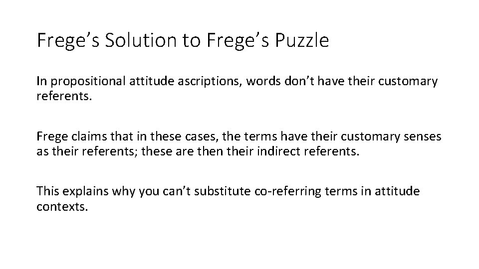 Frege’s Solution to Frege’s Puzzle In propositional attitude ascriptions, words don’t have their customary