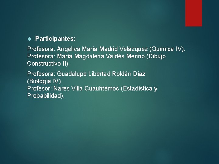  Participantes: Profesora: Angélica María Madrid Velázquez (Química IV). Profesora: María Magdalena Valdés Merino