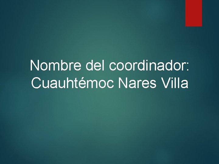 Nombre del coordinador: Cuauhtémoc Nares Villa 