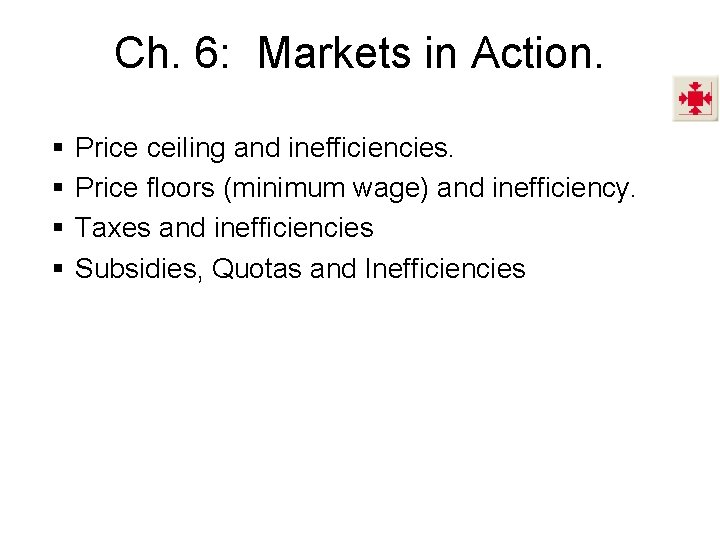 Ch. 6: Markets in Action. § § Price ceiling and inefficiencies. Price floors (minimum